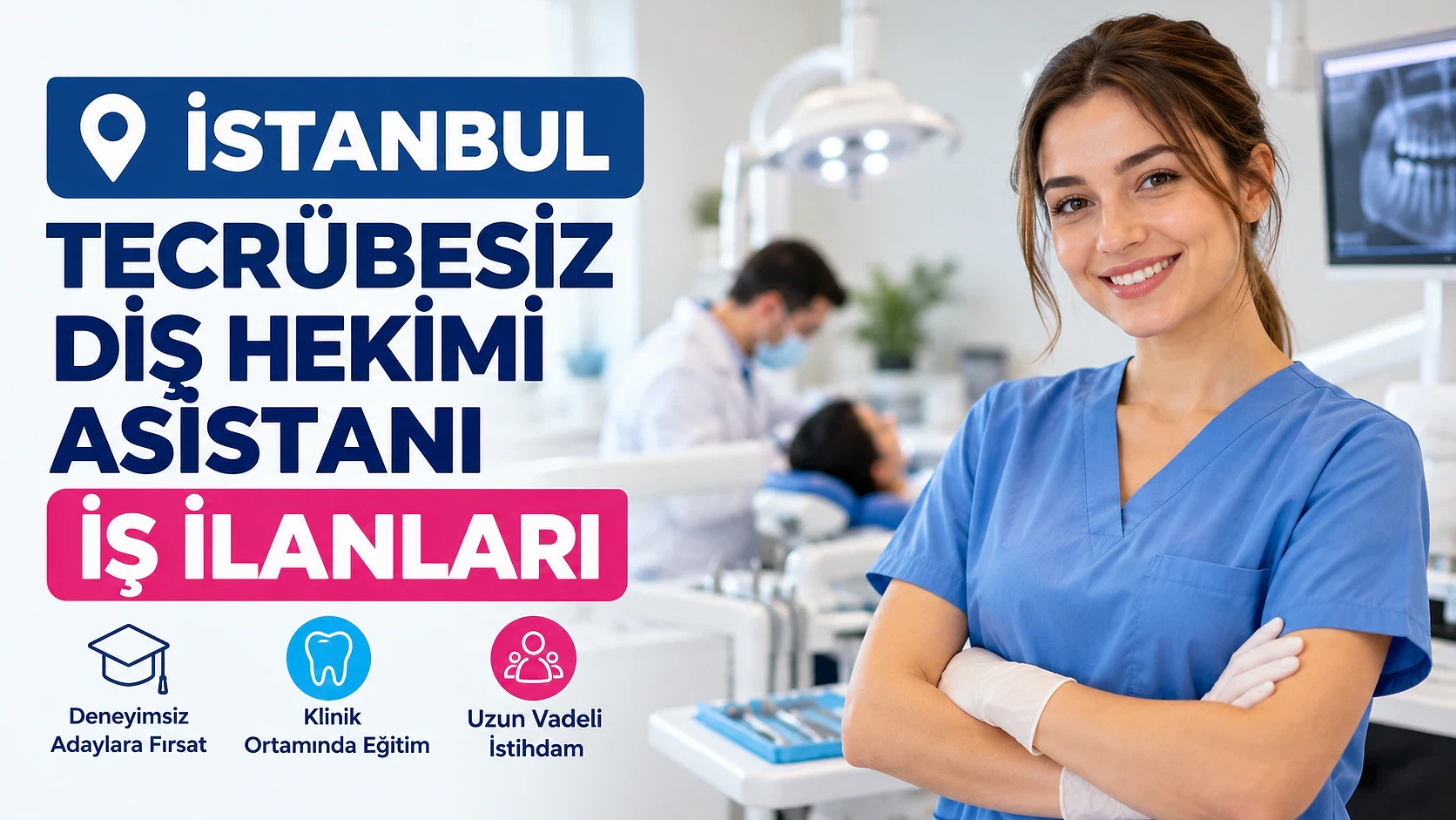 Tecrübesiz diş hekimi asistanı iş ilanları İstanbul 2026 İstanbul'da tecrübesiz diş hekimi asistanı iş ilanları için fırsatlar sunan bir görsel.