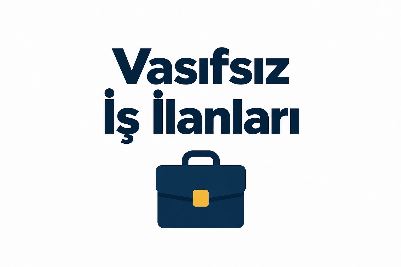 Vasıfsız iş ilanları ve fırsatları 2026 Vasıfsız iş ilanları için kapak görseli, çanta simgesiyle birlikte dikkat çekici bir tasarım.